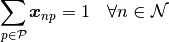 \sum_{p \in \mathcal{P}} \boldsymbol{x}_{np} = 1 \quad \forall n \in
\mathcal{N}